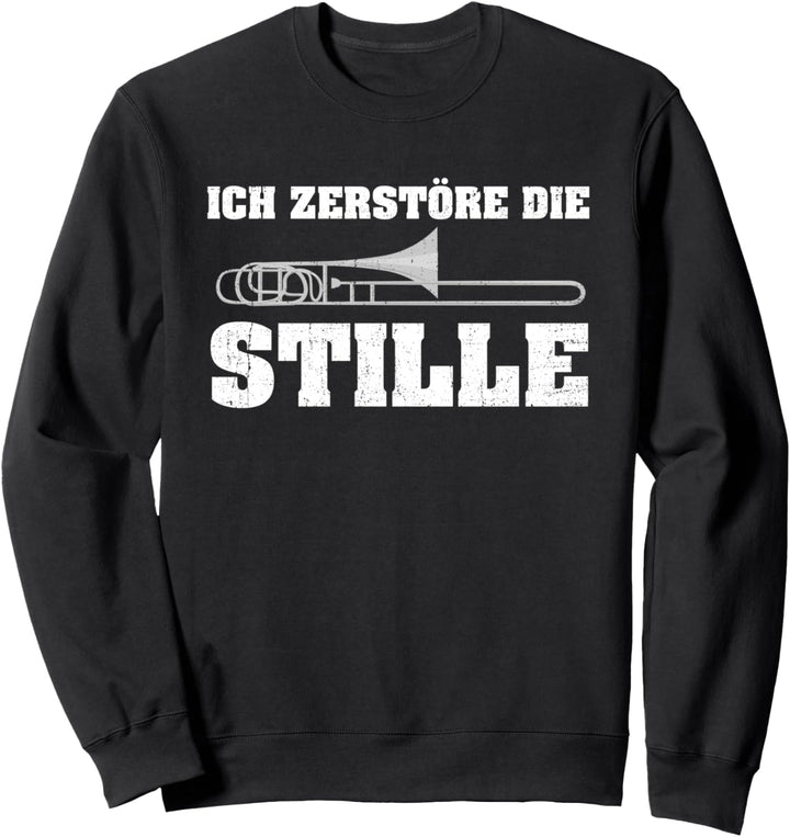 Ich zerstöre die Stille Lustiges Posaunen Geschenk Sweatshirt