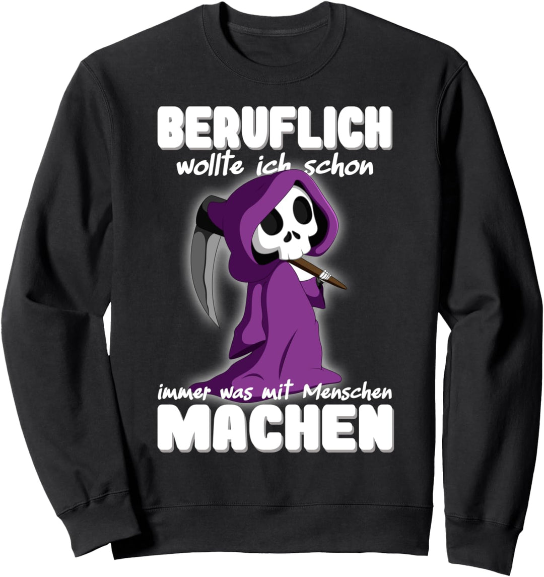 Beruflich wollte ich immer was mit Menschen machen Sweatshirt