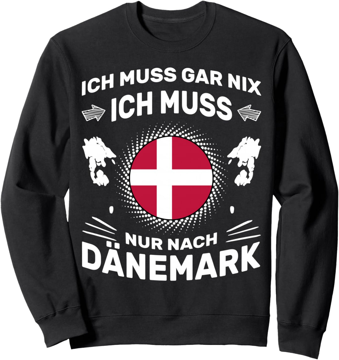 Angelspruch Ich muss gar nix Ich muss nur nach Dänemark Sweatshirt