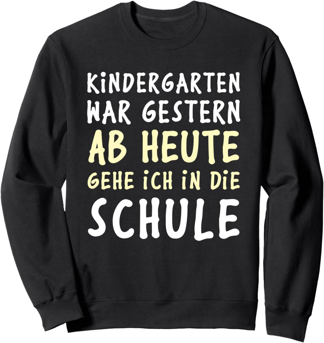 Kindergarten war gestern, ab heute gehe ich in die Schule Sweatshirt