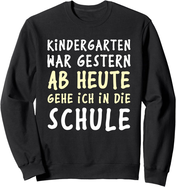 Kindergarten war gestern, ab heute gehe ich in die Schule Sweatshirt