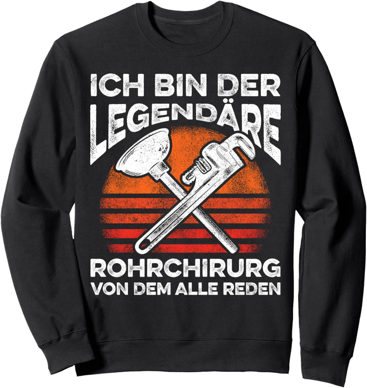 Ich Bin Der Legendäre Rohrchirurg Von Dem Alle Reden Sweatshirt