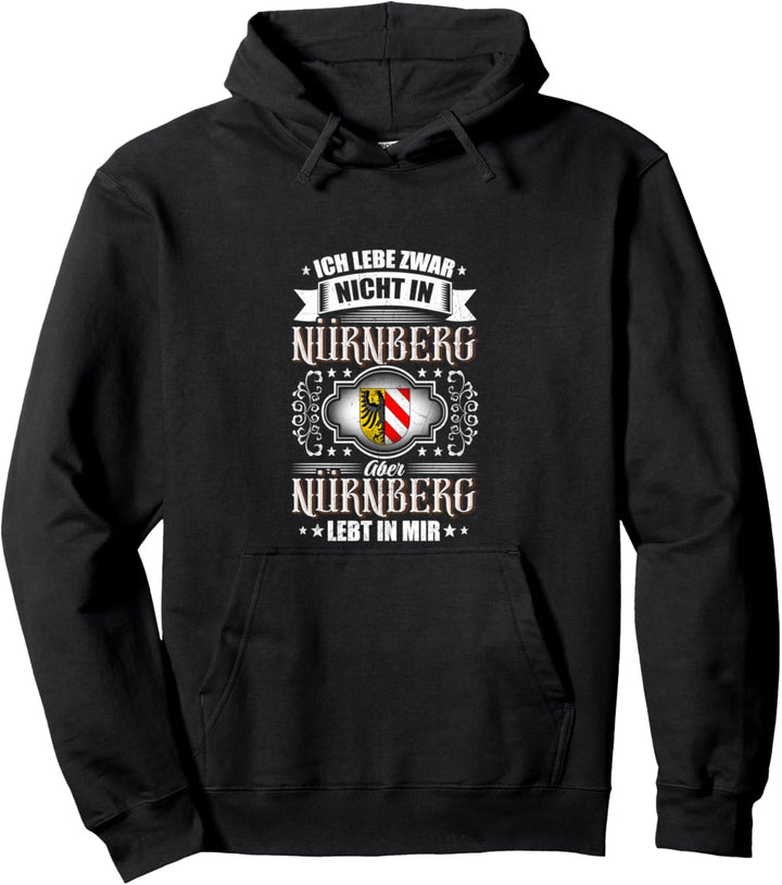 Ich lebe zwar nicht in NÜRNBERG, aber NÜRNBERG LEBT IN MIR! Pullover Hoodie