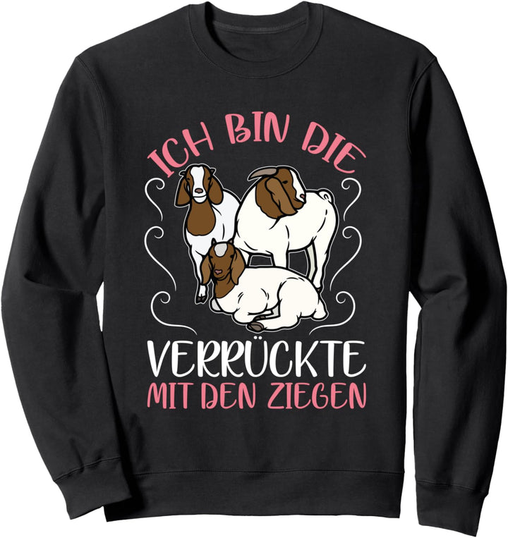 Ich Bin Die Verrückte Mit Den Ziegen Ziege Bauernhof Bauer Sweatshirt