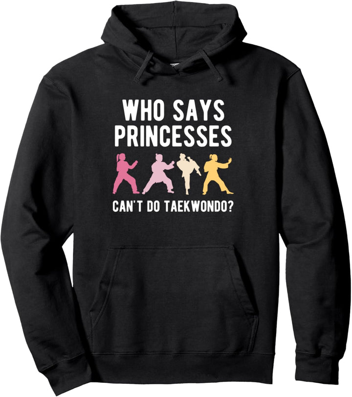 Who Says Princesses Cant Do Taekwondo Tae Kwon Do Kämpfer Pullover Hoodie