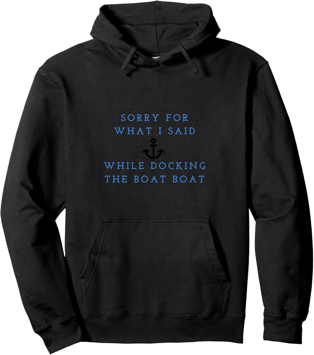 Entschuldigung für das, was ich beim Andocken des Bootes Pullover Hoodie