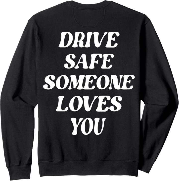 Drive Safe Someone Loves You Weisser Text Ästhetische Kleidung Sweatshirt