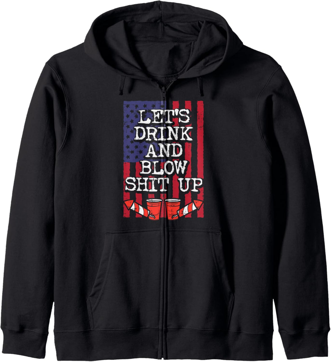 Let's Drink and Blow Shit Up Funny 4th of July Men Women Kapuzenjacke