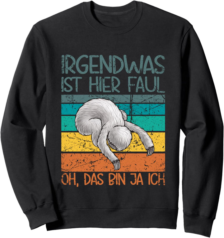 Faultier irgendwas ist hier faul oh, das bin ja ich Sweatshirt