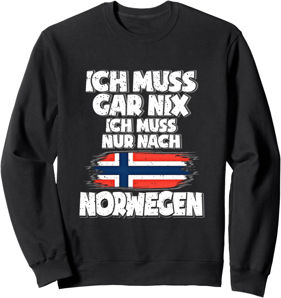 Ich Muss Gar Nix Ich Muss Nur Nach Norwegen Sweatshirt