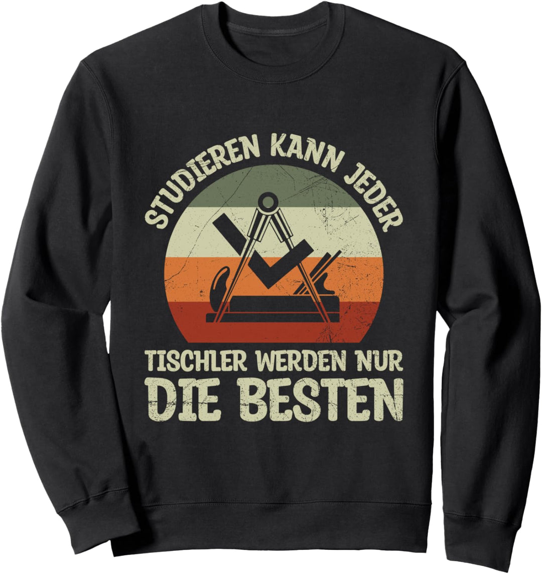 Studieren Kann Jeder Tischler Werden Die Besten Zunftzeichen Sweatshirt