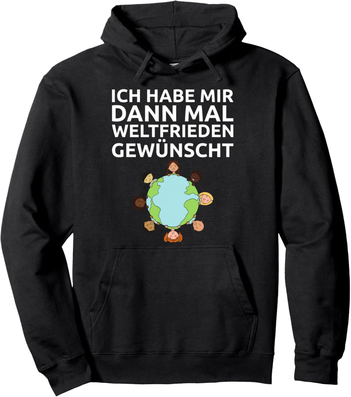 Ich Habe Mir Dann Mal Weltfrieden Gewünscht Pullover Hoodie