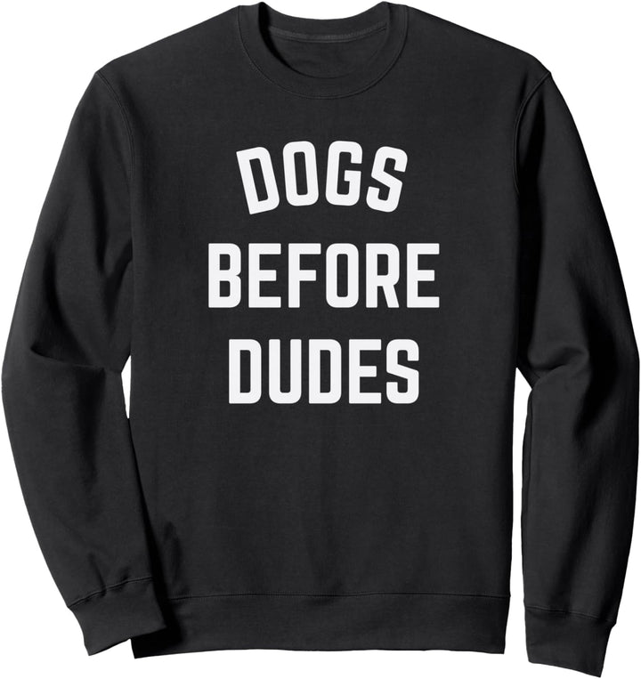 Dogs Before Dudes Sweatshirt
