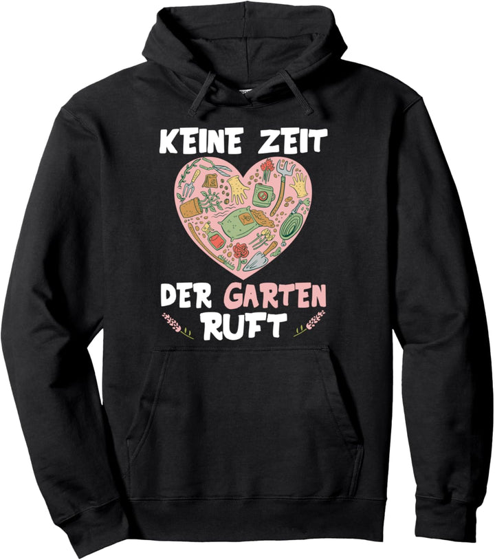 Keine Zeit Der Garten Ruft Gartenarbeit Gartenbau Gärtnerin Pullover Hoodie