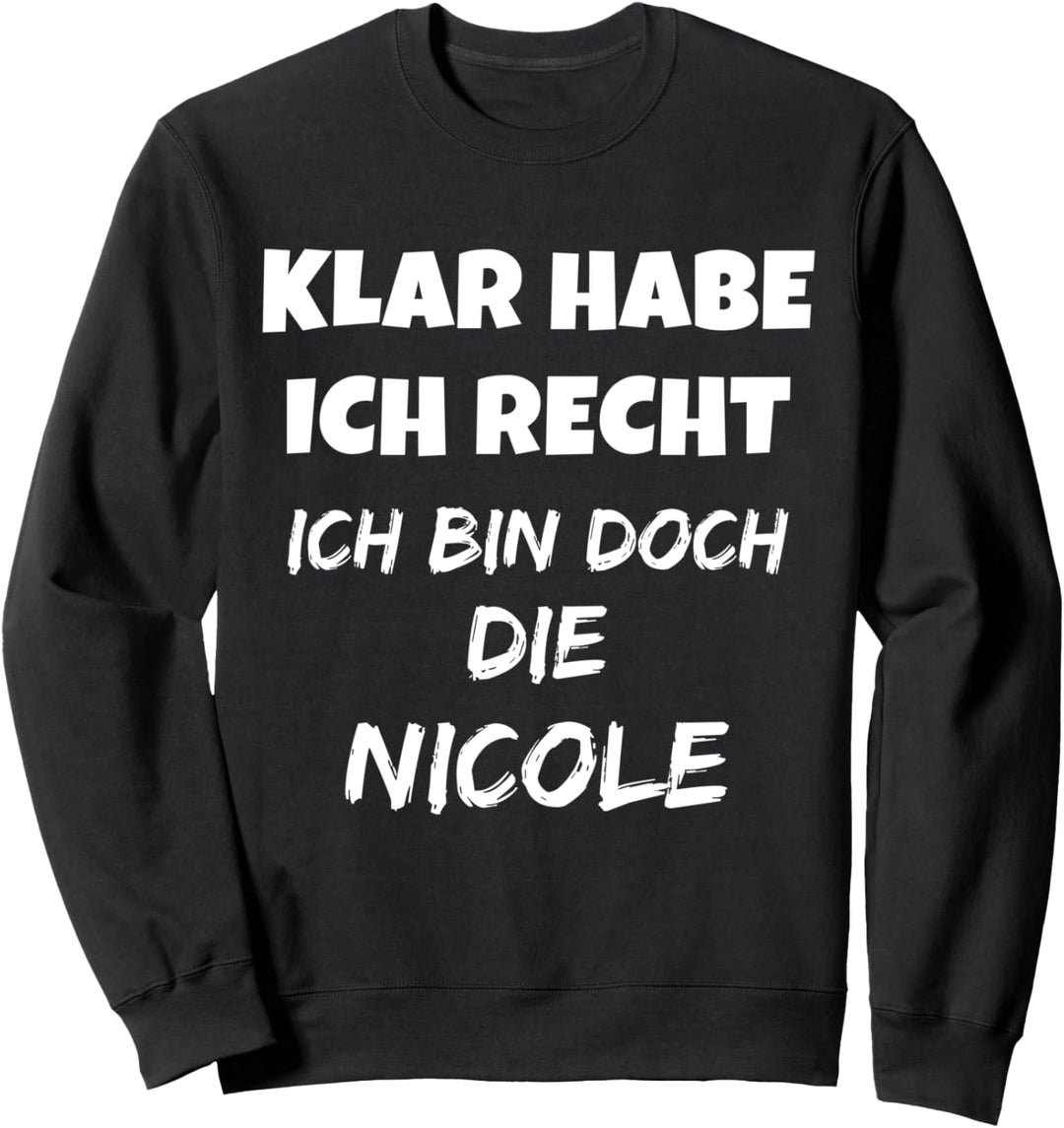 VORNAME - SICHER HABE ICH RECHT ICH BIN DOCH DIE NICOLE Sweatshirt