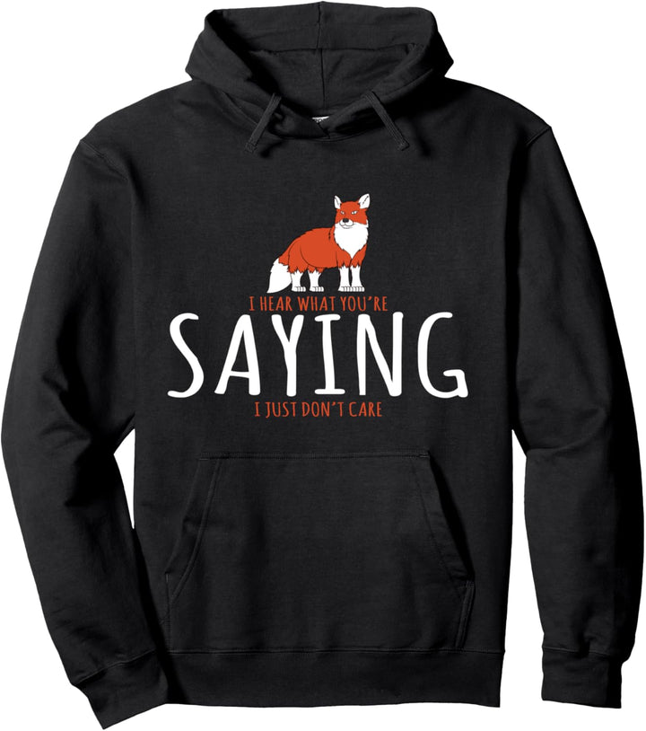 Fuchs Geschenk - I Hear What You're Saying I Don't Care Pullover Hoodie