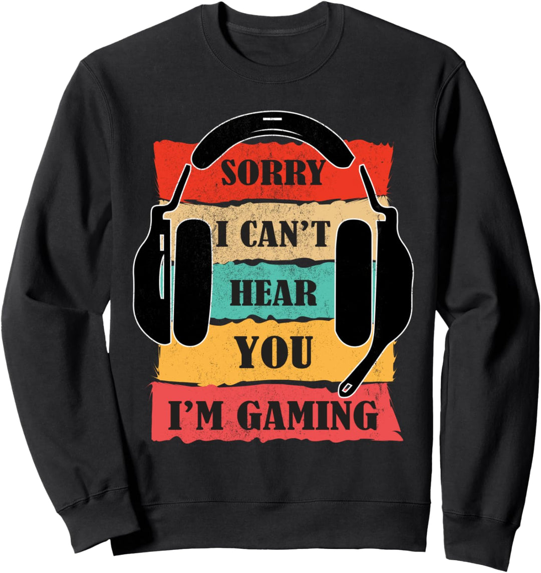 Vintage Retro Sorry I cant hear you I am gaming Computer Sweatshirt