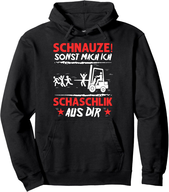 Schnauze sonst Mach Ich Schaschlik Aus Dir - Gabelstabler Pullover Hoodie