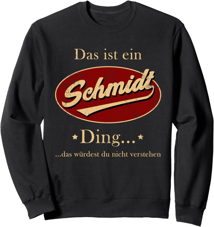 Das ist ein Schmidt Ding - Lustiges Familie Schmidt Geschenk Sweatshirt