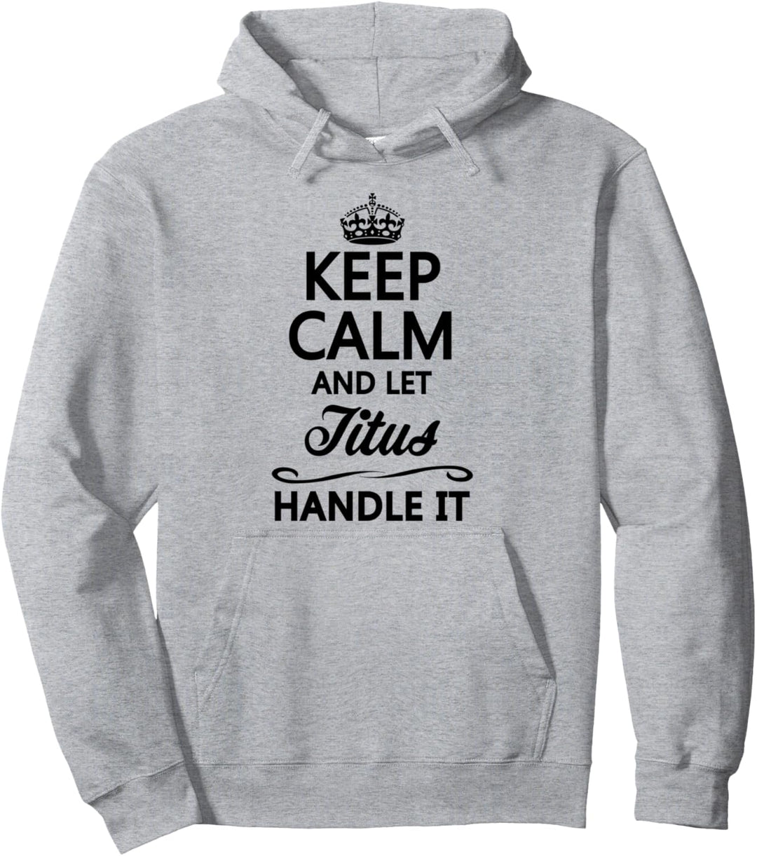 KEEP CALM and let TITUS Handle It | Funny Name Gift - Pullover Hoodie