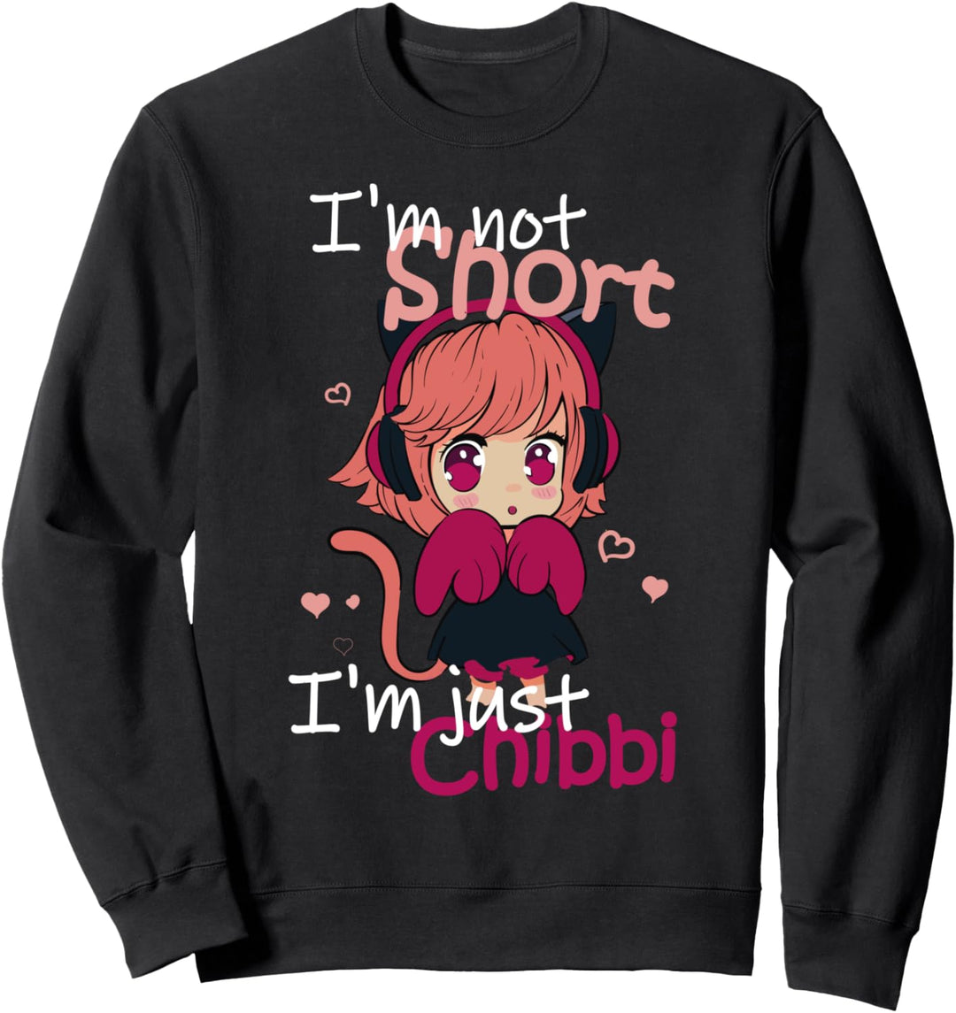 Im Not Short Im Just Chibi - Anime Merch Sprüche Manga Sweatshirt