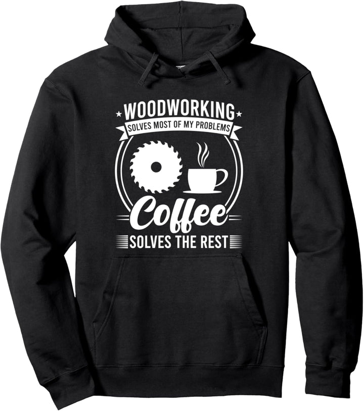 Holzbearbeitung &amp; Kaffee lösen die meisten meiner Probleme Pullover Hoodie