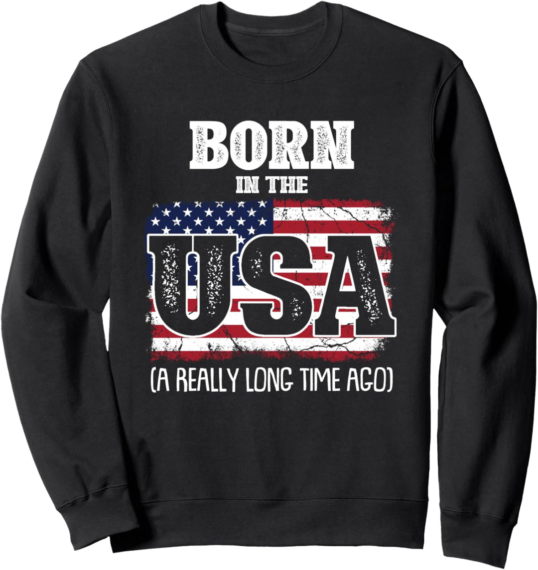 Born In The USA Flagge "A Really Long Time Ago" Sweatshirt