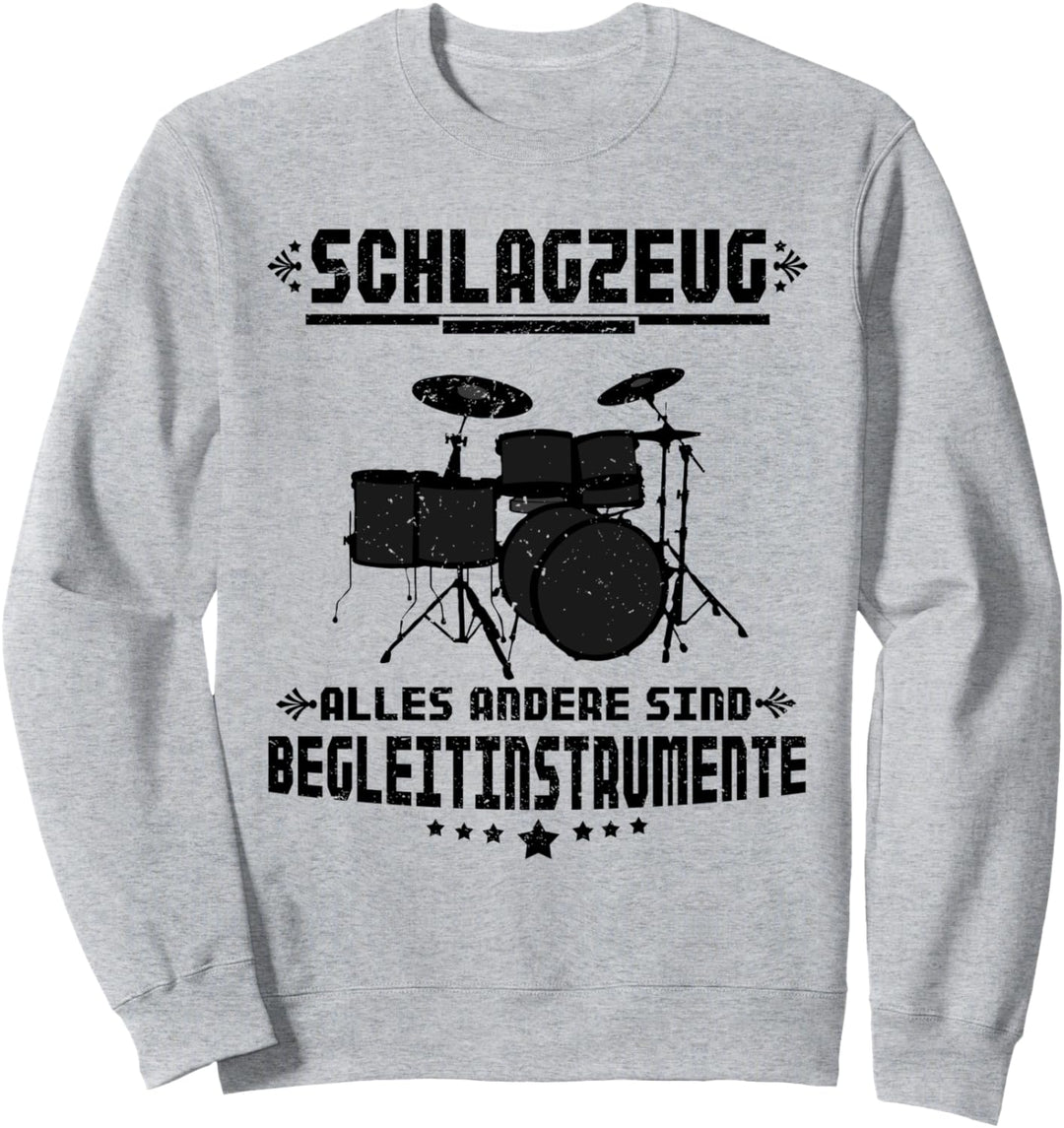 Schlagzeug Alles Andere Sind Begleitinstrumente Sweatshirt