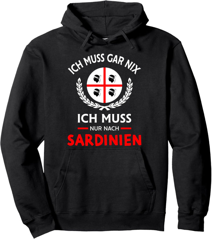 Sardegna Ich muss gar nix nur nach Sardinien Spruch Geschenk Pullover Hoodie