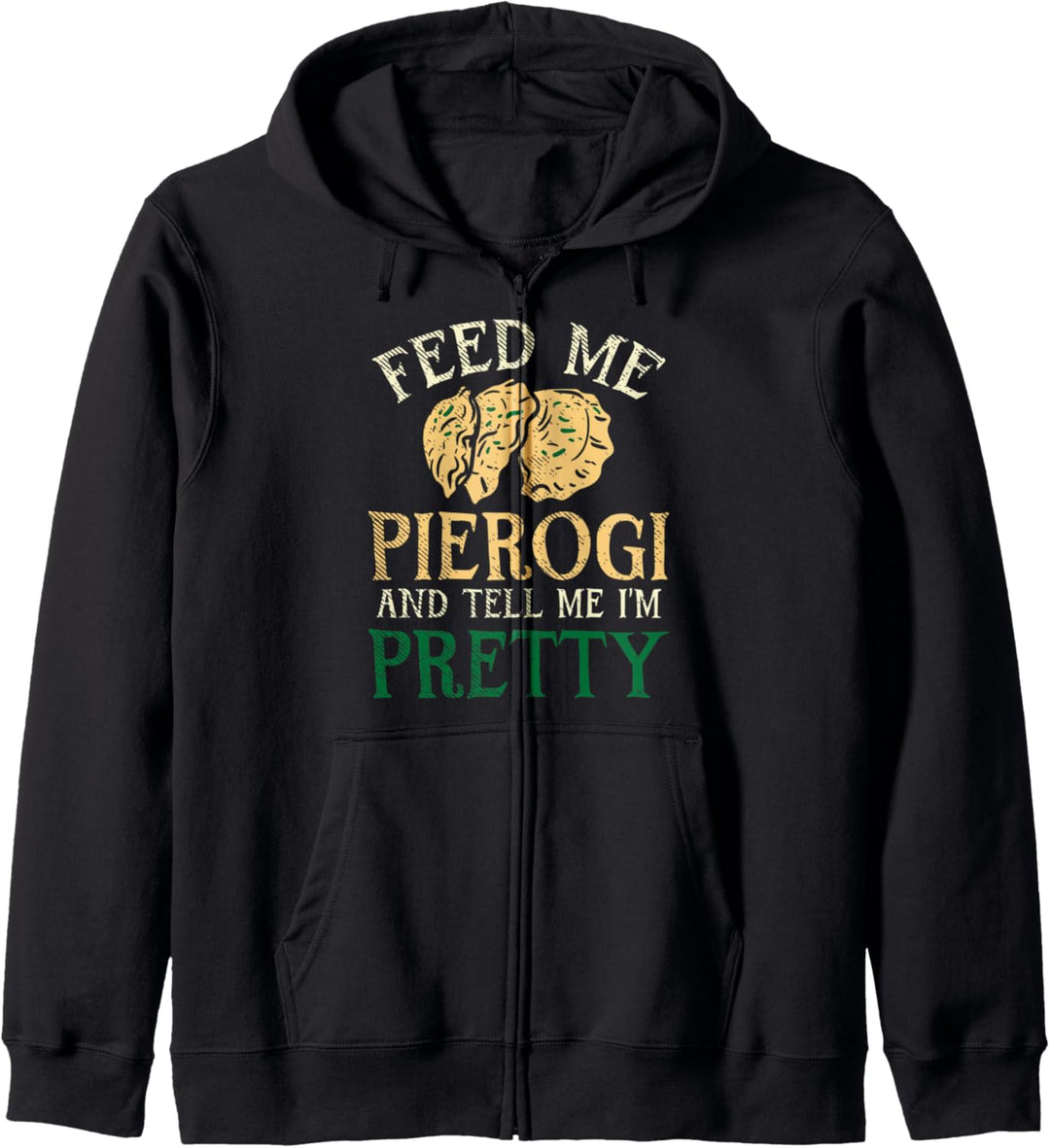 Füttere Mich Mit Pierogi Und Sag Mir Dass Ich Hübsch Bin Kapuzenjacke