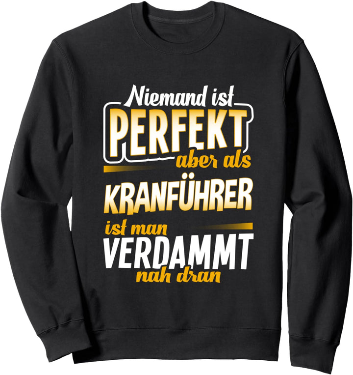 Kranführer Beruf Kranfahrer Kran Geschenk Spruch Sweatshirt