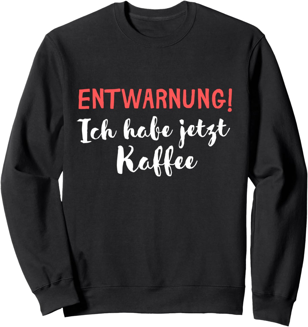 Entwarnung Ich Habe Jetzt Kaffee Kofein Kaffeetrinker Sweatshirt