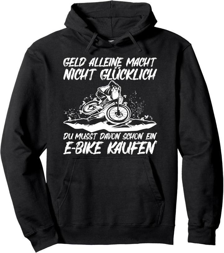 Geld Allein Macht Nicht Glücklich Du Musst Ein E-Bike Kaufen Pullover Hoodie