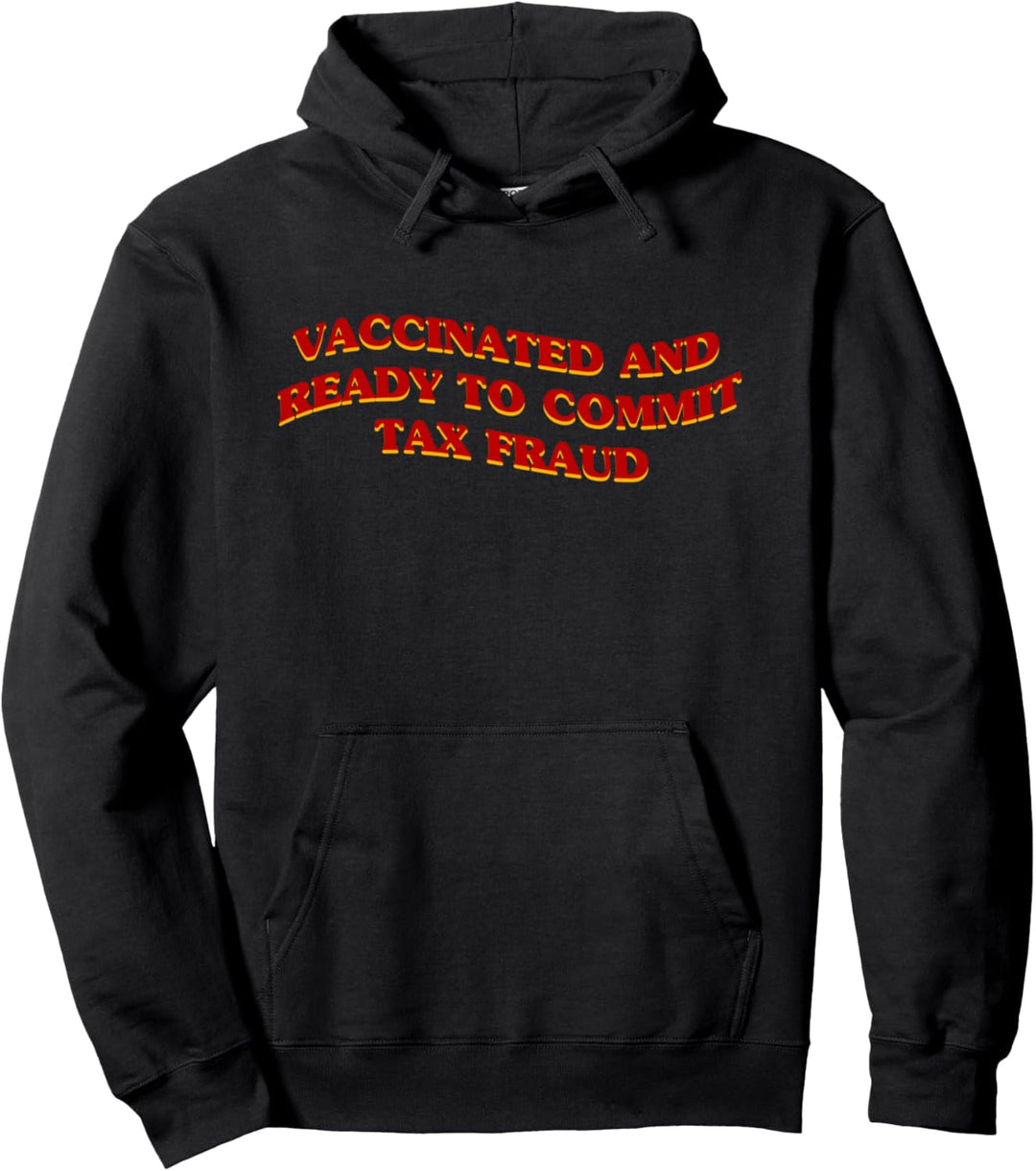 Aesthetic Vaccinated And Ready To Commit Tax Fraud Pullover Hoodie