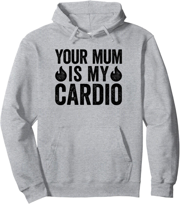 Your Mum Is My Cardio Pullover Hoodie