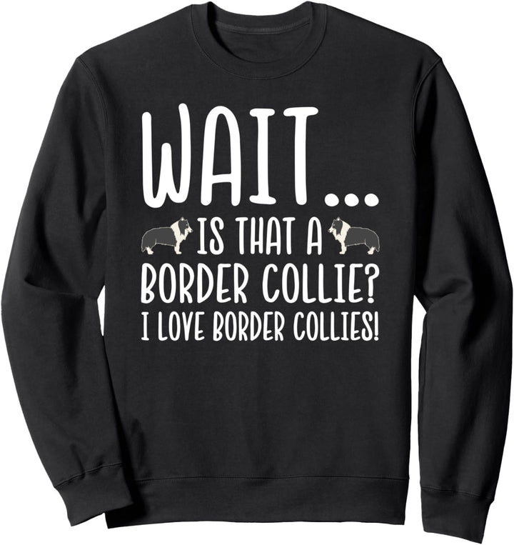 Border Collie Owner - Is That a Border Collie Sweatshirt