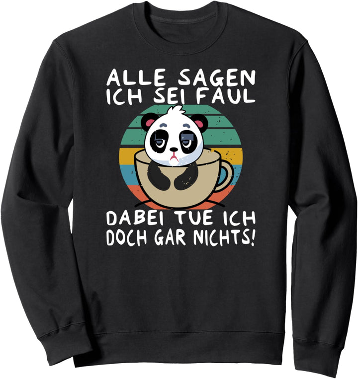 Alle sagen ich sei faul, dabei tue ich doch gar nichts! Sweatshirt