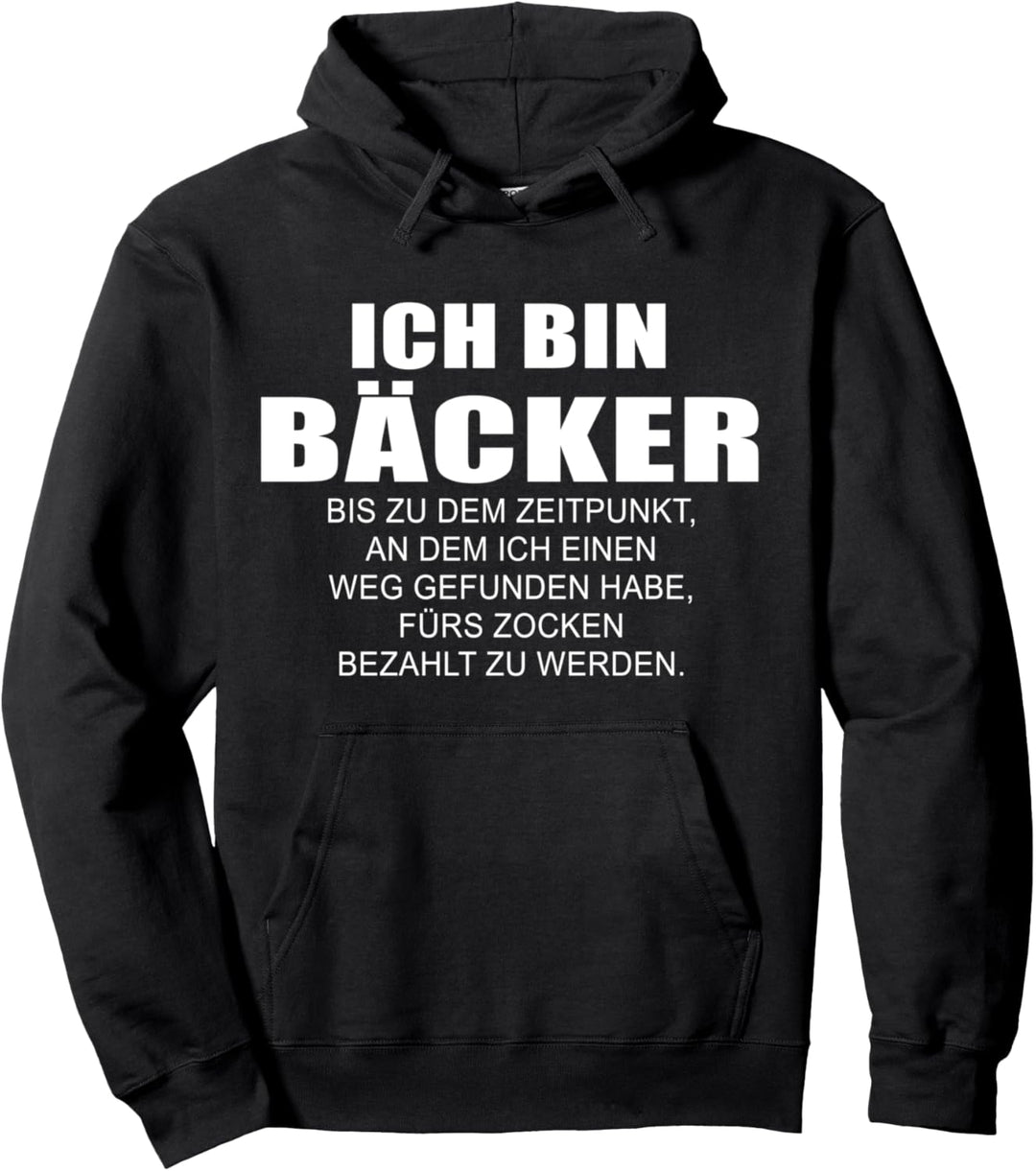 Bäcker bis ich fürs zocken bezahlt werde lustig Pullover Hoodie