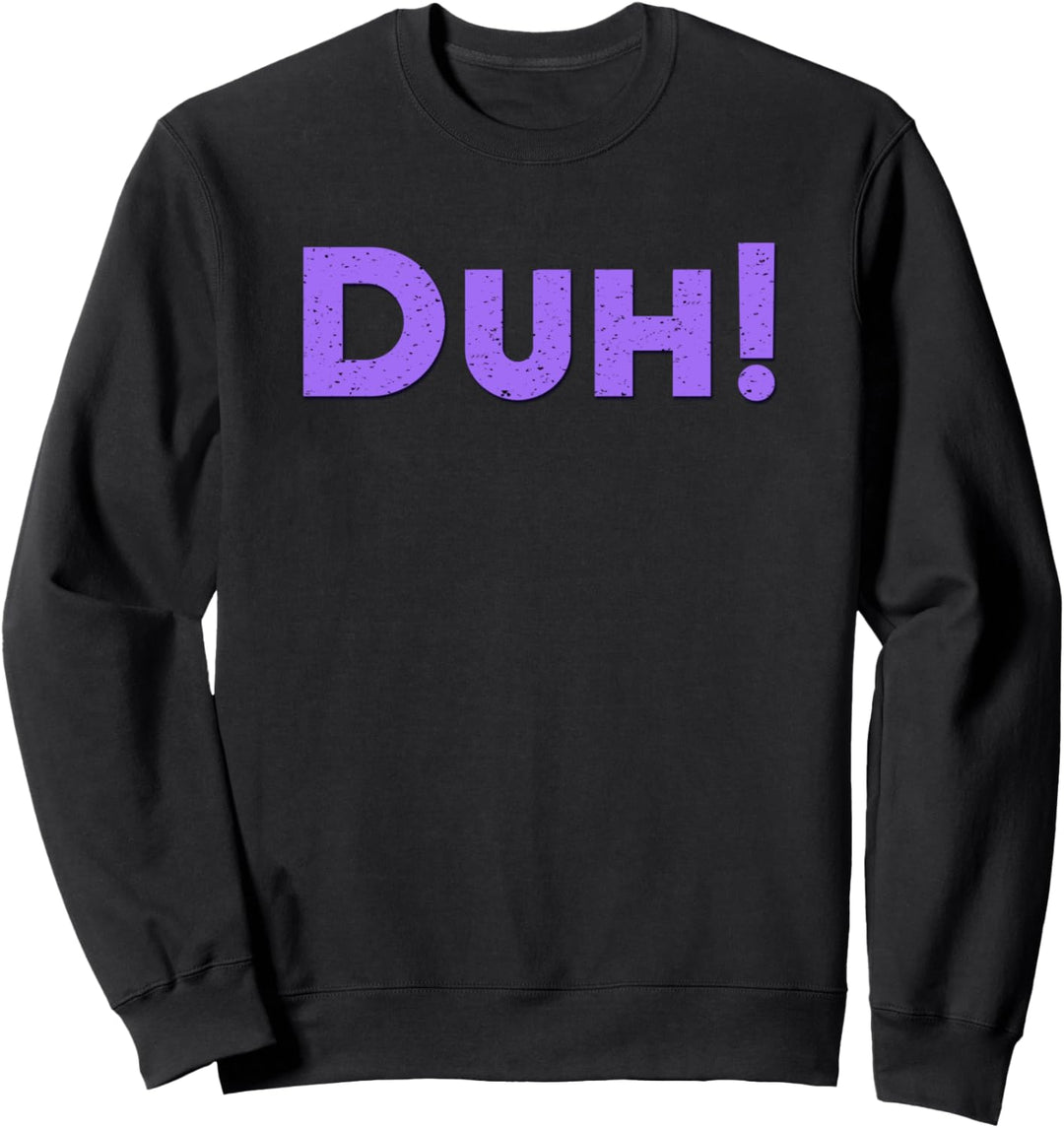 Duh! Sarkastische Antwort Sweatshirt