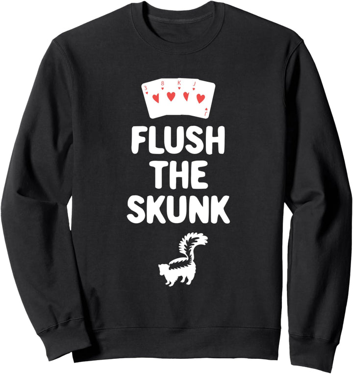 Flush the Skunk | Funny Cribbage Sweatshirt