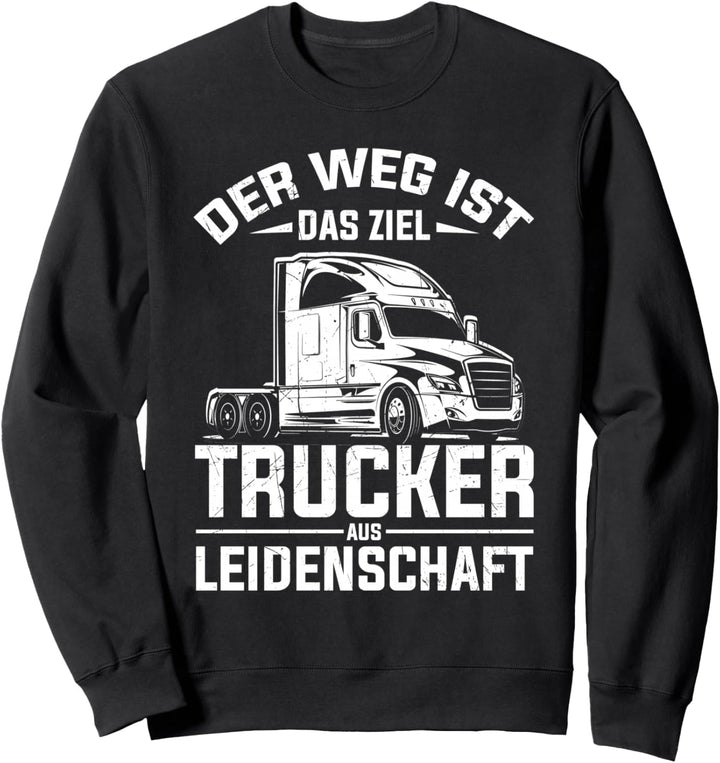 Der Weg Ist Das Ziel Trucker Aus Leidenschaft LKW-Fahrer Sweatshirt