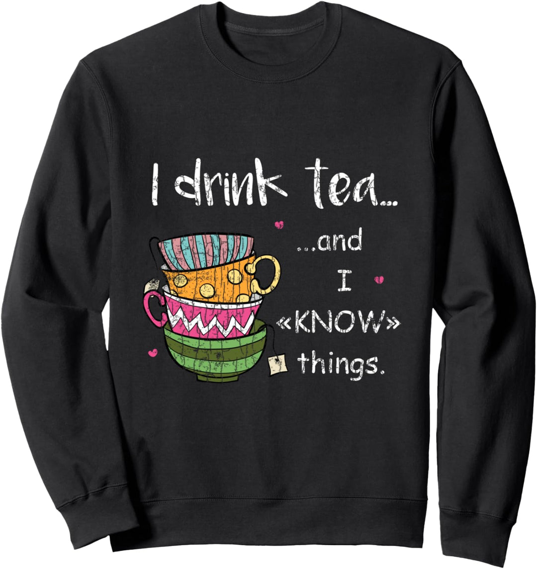Ich trinke Tee und ich weiss Dinge Lustige Trinker Grafik Sweatshirt