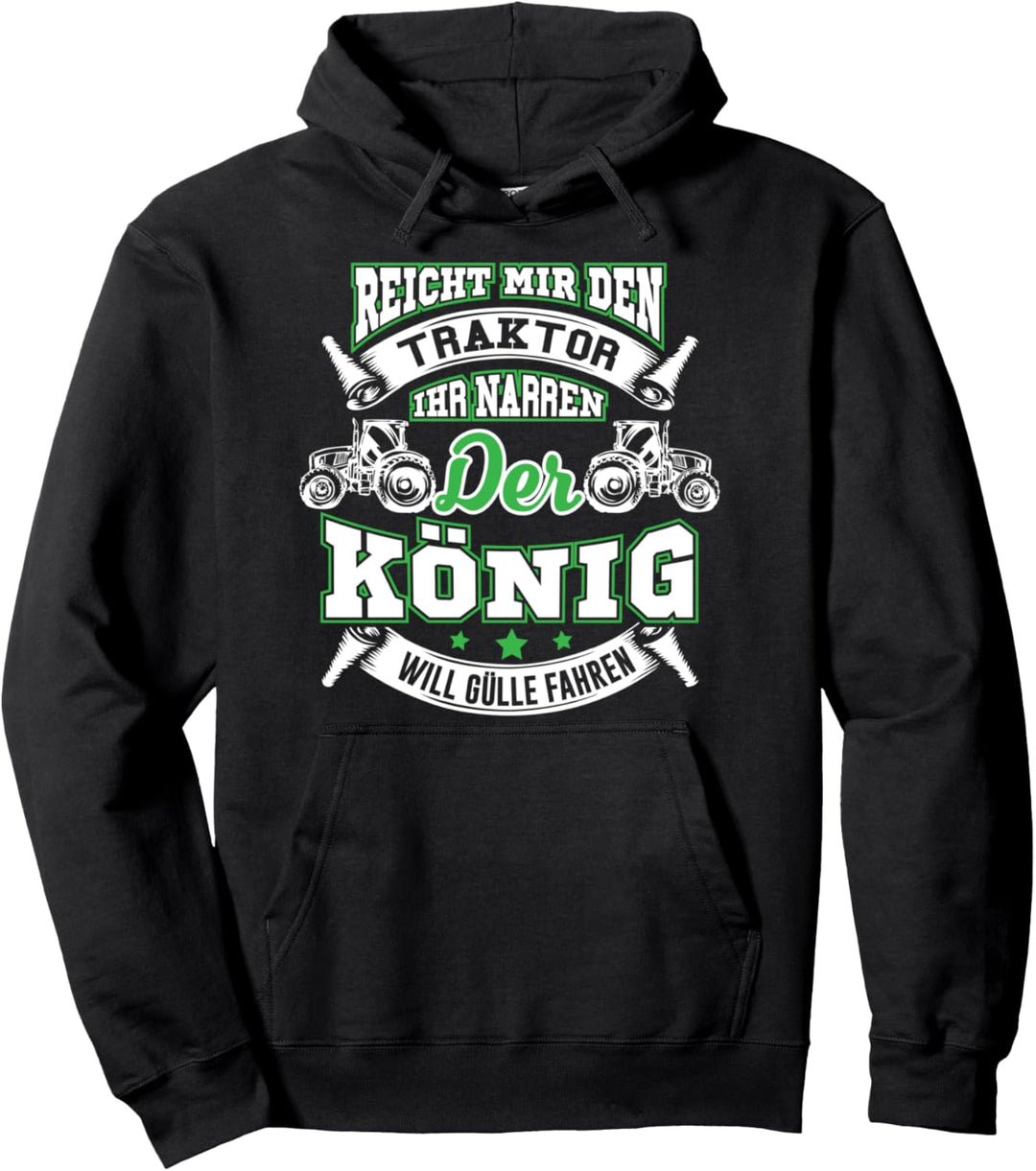 Reicht Mir Den Traktor Ihr Narren Der König Gülle Fahren Pullover Hoodie