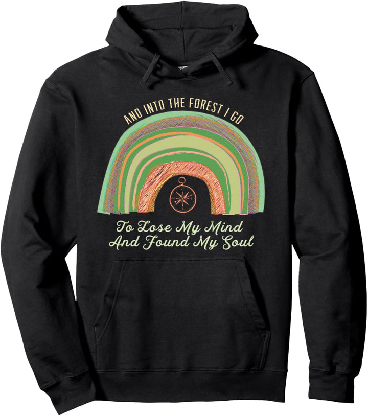 And Into The Forest I Go To Lose My Mind And Found My Soul Pullover Hoodie