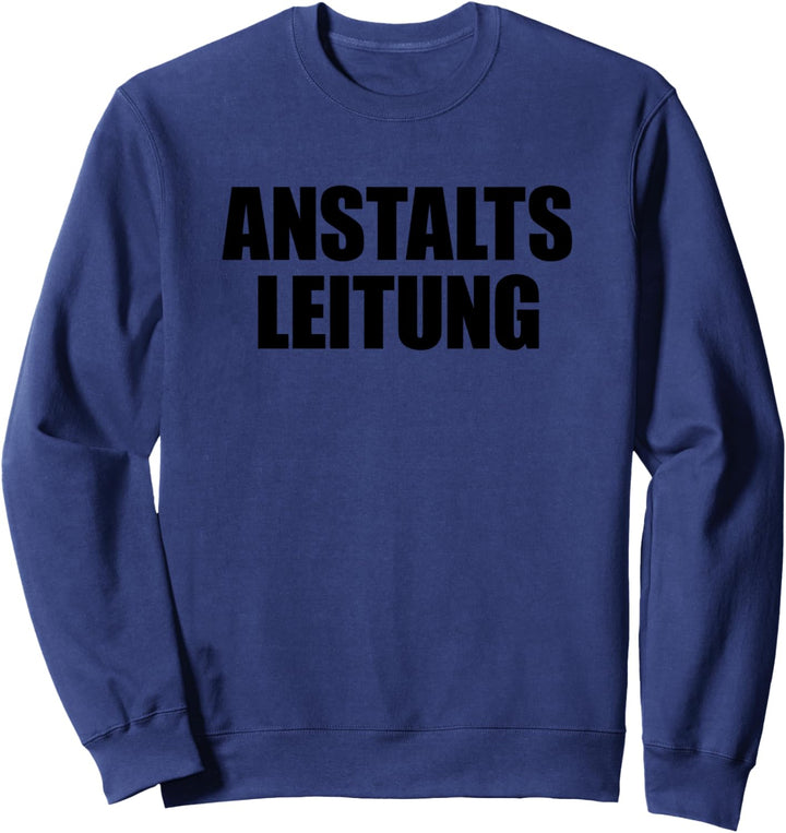 Anstaltsleitung Shirt Lustige Sprüche Anstaltsleitung Sweatshirt