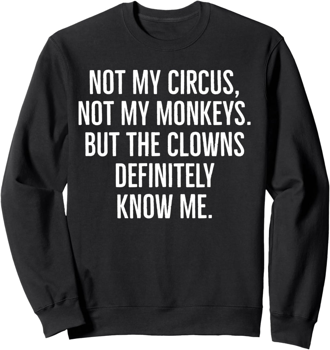 Nicht mein Zirkus, nicht meine Affen aber die Clowns kennen definitiv Sweatshirt