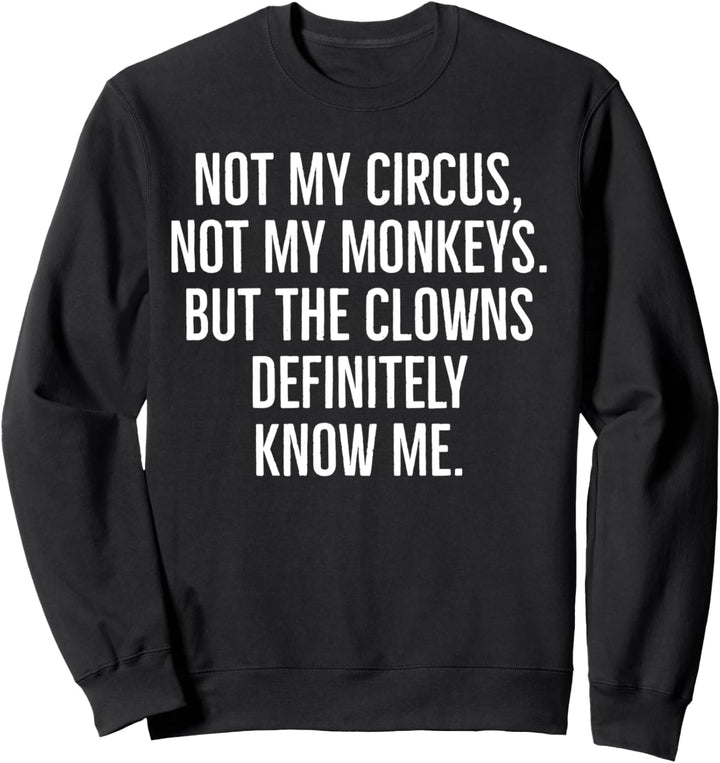Nicht mein Zirkus, nicht meine Affen aber die Clowns kennen definitiv Sweatshirt