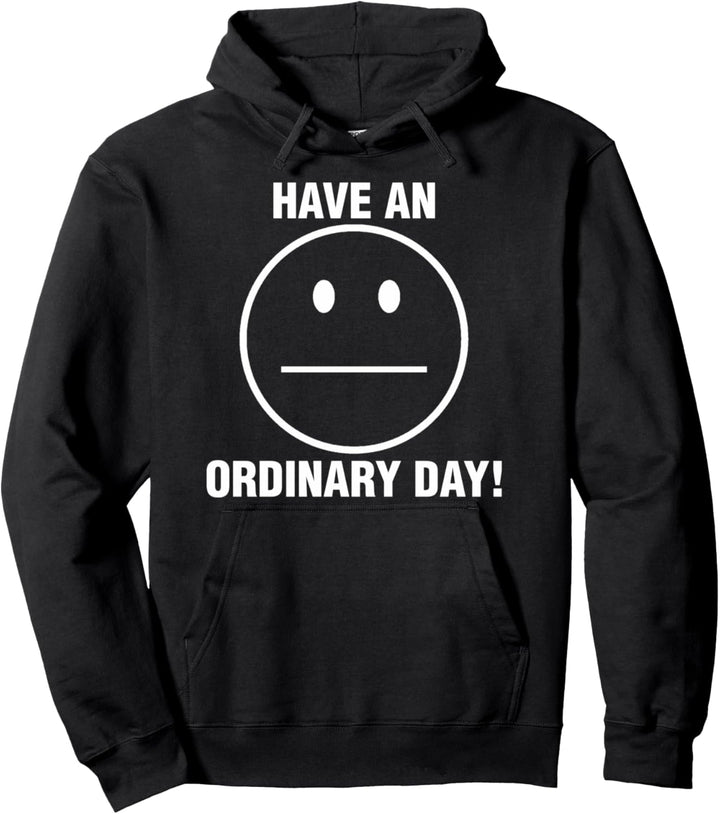 Haben Sie einen gewöhnlichen Tag sarkastisches Geschenk Pullover Hoodie