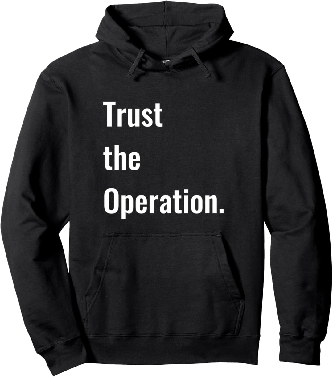 Trust the Operation. Pullover Hoodie