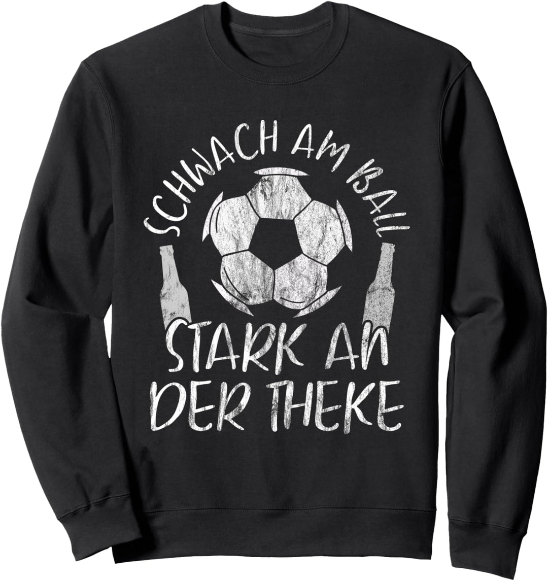 Schwach Am Ball Stark An Der Theke Fussballer Fussball Sweatshirt